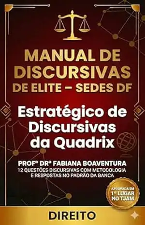 Manual de Discursivas de Elite para Direito – SEDES DF: Método para Prova da Quadrix com 12 Estudos de Caso, Estrutura de Resposta e Padrão de Correção Jurídico (Discursivas de Elite – SEDES DF) - Fabiana Boaventura