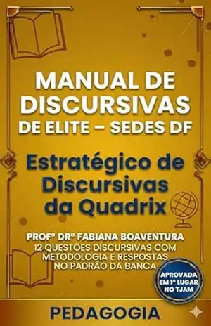 Manual de Discursivas de Elite para Pedagogia – SEDES DF: Método para Prova da Quadrix com 12 Estudos de Caso, Estrutura de Resposta e Padrão Técnico no SUAS (Discursivas de Elite – SEDES DF) - Fabiana Boaventura