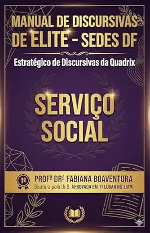 Manual de Discursivas de Elite para Serviço Social em Concursos – SEDES DF: Método para Prova da Quadrix com 12 Questões Inéditas, Estrutura de Resposta ... Social (Discursivas de Elite – SEDES DF) - Fabiana Boaventura