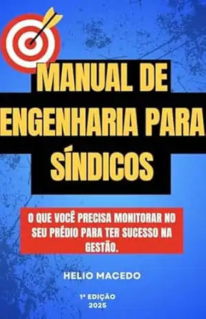 Manual de Engenharia para Síndicos: o que você precisa monitorar no seu prédio para ter suce – Helio Macedo