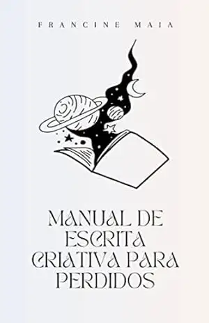 Manual de Escrita Criativa para Perdidos – Francine Maia