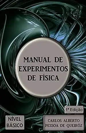 Manual de experimentos de física: Nível básico – Carlos Alberto Pessoa de Queiroz