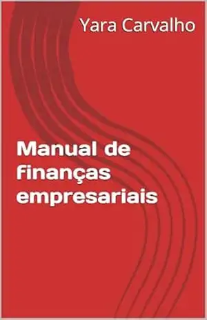 Manual de finanças empresariais – Yara  Carvalho