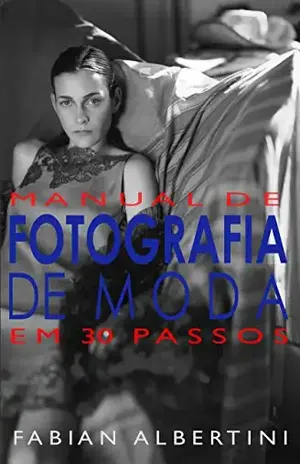 Manual de Fotografia de Moda em 30 Passos - Fabian Albertini