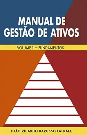 Manual de Gestão de Ativos: Volume 1 – Fundamentos – João Ricardo Barusso Lafraia