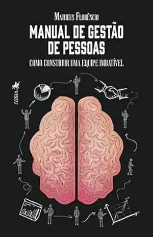 Manual de gestão de pessoas: Como construir uma equipe imbatível – Matheus Florêncio