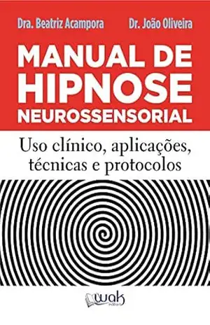 Manual de Hipnose Neurossensorial: Uso clínico, aplicação, técnicas e protocolos – Beatriz Acampora