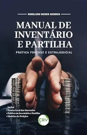 Manual de inventário e partilha: Prática forense e extrajudicial – Ronilson Nunes Mendes
