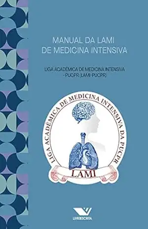 Manual De Lami De Medicina Intensiva – Liga acadêmica de medicina intensiva – PUCPR (LAMI-PUCPR)