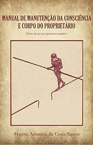 Manual de Manutenção da Consciência e Corpo do Proprietário – Marcus Costa Santos
