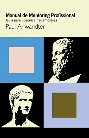 Manual de Mentoring Profissional: Guia para liderança nas empresas - Paul Anwandter
