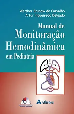 Manual de Monitoração Hemodinâmica em Pediatria – Werther Brunow de Carvalho Manual de Monitoração Hemodinâmica em Pediatria – Werther Brunow de Carvalho