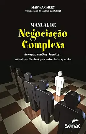Manual de negociação complexa: ameaças, mentiras, insultos... Métodos e técnicas para enfrentar o que vier - Marwan Mery