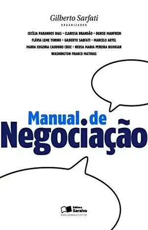 MANUAL DE NEGOCIAÇÃO - FLAVIA LEME TORINO CECILIA CARMEN JACINTO ANDRADE PARANHOS,CLARISSA MARIA BEATRIZ PEIXOTO B R CARVA,DENISE MANFREDI,GILBERTO SARFATI,MARIA EUGENIA CAUDURO CRUZ,WASHINGTON FRANCO MATHIAS,NEUSA MARIA PEREIRA BOJIKIAN,MARCELO ARTEL