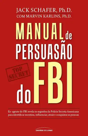 Manual de persuasão do FBI - Jack Schafer