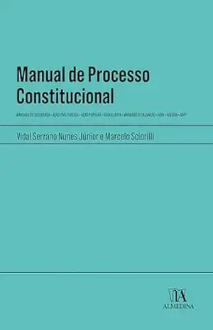 Manual de Processo Constitucional: Mandado De Segurança – Ação Civil Pública – Ação Popular – Habeas Data – Mandado De Injunção – ADIN – ADECON – ADPF (Manuais Profissionais) – Vidal Serrano Nunes Júnior