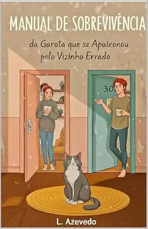 Manual de Sobrevivência da Garota que se Apaixonou pelo Vizinho Errado: Um romance cômico sobre gatos, furadeiras e o caos de se apaixonar. – L. Azevedo