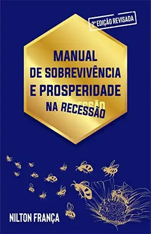 Manual de Sobrevivência e Prosperidade na Recessão: Vença todas as Crises - Nilton França
