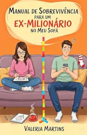Manual de Sobrevivência para um Ex–Milionário no Meu Sofá: Uma comédia romântica sobre encontrar o seu lugar no mundo… e no sofá de alguém. – Valeria Martins