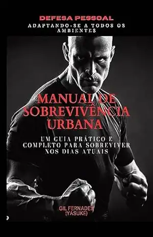 MANUAL DE SOBREVIVÊNCIA URBANA: DEFESA PESSOAL – Gilcenilson Asssis Fernandes