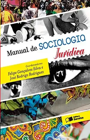 MANUAL DE SOCIOLOGIA JURÍDICA - JOSE RODRIGO RODRIGUEZ FELIPE GONÇALVES SILVA