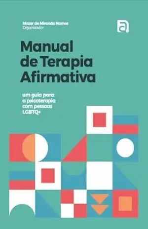 Manual de Terapia Afirmativa: um guia para a psicoterapia com pessoas LGBTQ+ – Mozer  de Miranda Ramos