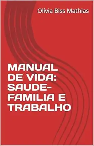 MANUAL DE VIDA: SAUDE–FAMILIA E TRABALHO – Olívia Biss Mathias