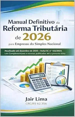 Manual Definitivo da Reforma Tributária para Empresas do Simples Nacional: Atualizado – Inclui EC, Leis Complementares e normas publicadas. – Jair  Lima