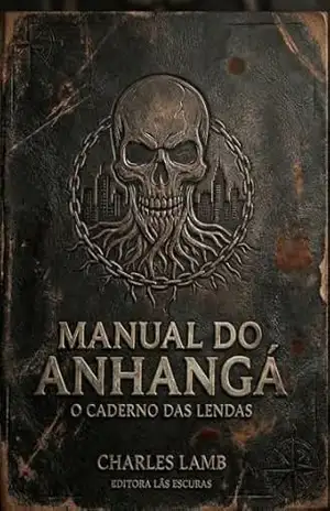 Manual do Anhangá: O Caderno das Lendas - CHARLES LAMB