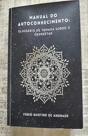 Manual do Autoconhecimento: Glossário de termos sobre o despertar – Fábio Martins de Andrade