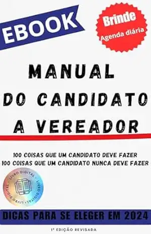 MANUAL DO CANDIDATO A VEREADOR: Seu Guia Completo para o Sucesso Eleitoral - ROGERIO AMARAL