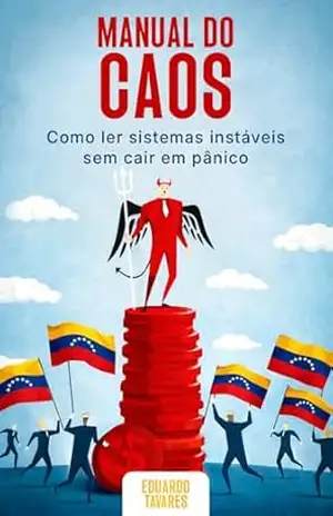Manual do Caos: Como ler sistemas instáveis sem cair em pânico - Eduardo Tavares