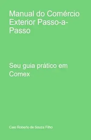 Manual Do Comércio Exterior Passo–a–passo – Caio Roberto Souza De Filho