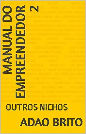 MANUAL DO EMPREENDEDOR 2: OUTROS NICHOS - ADAO BRITO
