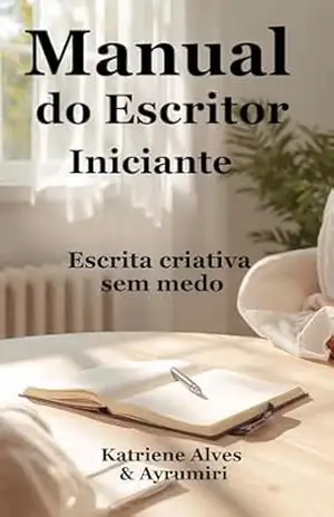 MANUAL DO ESCRITOR INICIANTE: ESCRITA CRIATIVA SEM MEDO - KATRIENE  ALVES