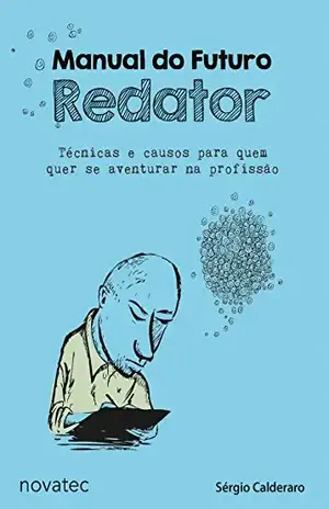 Manual do Futuro Redator: Técnicas e causos para quem quer se aventurar na profissão – Sérgio Calderaro