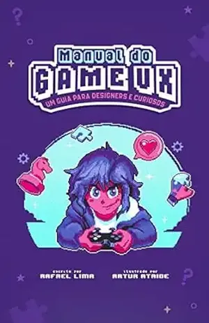 Manual do Game UX: Um guia para designers e curiosos – Rafael Lima