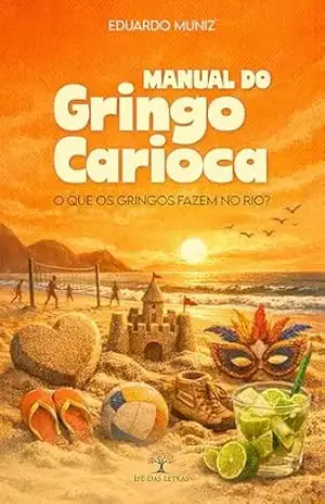 Manual do Gringo Carioca – O que os Gringos fazem no Rio? – Eduardo Muniz