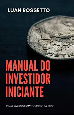 Manual do Investidor Iniciante - Luan Rossetto