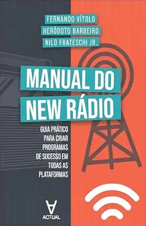 Manual do New Rádio: Guia prático para criar programas de sucesso em todas as plataformas - Fernando Vítolo