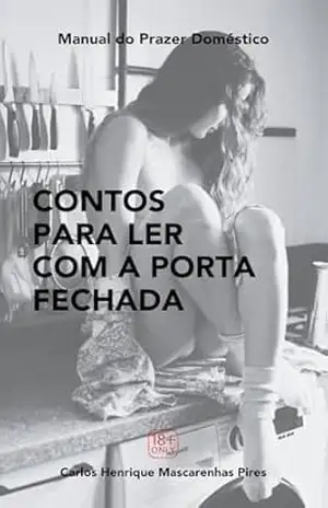 Manual do Prazer Doméstico: Contos para Ler com a Porta Fechada - Carlos Henrique Mascarenhas Pires