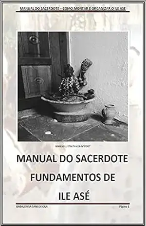 MANUAL DO SACERDOTE: MONTAGEM E ORGANIZAÇÃO DE TERREIRO – Everton  Sangosolá