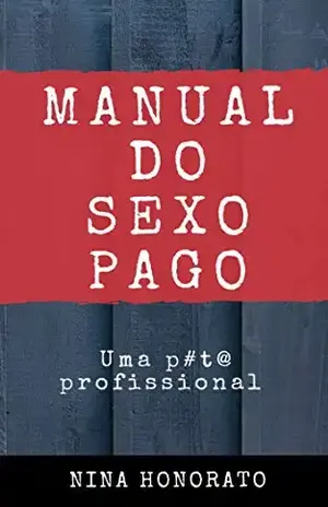 MANUAL DO SEXO PAGO: UMA PUTA PROFISSIONAL – Nina Honorato