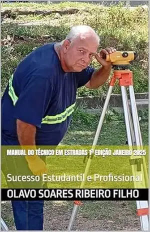 Manual do Técnico em Estradas 1ª Edição Janeiro 2025: Sucesso Estudantil e Profissional (Manual do Técnico em Estradas em 11 Idiomas) – Olavo Soares Ribeiro Filho