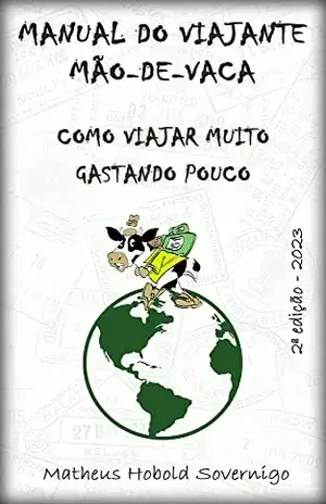 Manual do viajante mão–de–vaca: Como viajar muito gastando pouco - Matheus Hobold Sovernigo