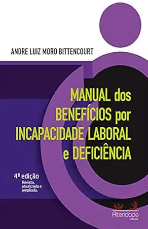 Manual dos benefícios por incapacidade laboral e deficiência - André Luiz Moro Bittencourt