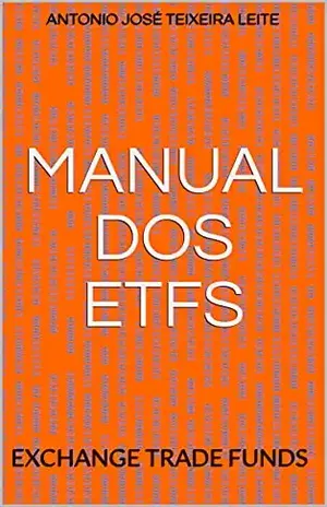 MANUAL DOS ETFs: EXCHANGE TRADE FUNDS - ANTONIO JOSÉ  TEIXEIRA LEITE