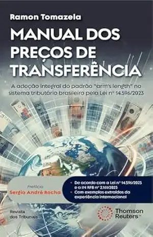 Manual dos Preços de Transferência: a adoção integral do padrão "arm's length" no sistema tributário brasileiro pela Lei nº 14.596/2023 - Ramon Tomazela