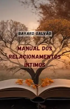 MANUAL DOS RELACIONAMENTOS ÍNTIMOS - BAYARD  GALVÃO