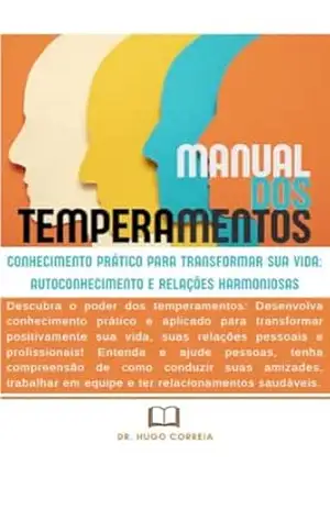 Manual dos Temperamentos: Conhecimento Prático para Transformar sua Vida: Autoconhecimento e Relações Harmoniozas – Hugo Correia